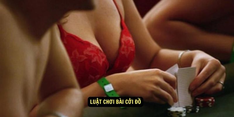 Chơi Bài Cởi Đồ - Tìm Hiểu Về Nguồn Gốc Và Cách Chơi Chi Tiết 4 Luật chơi bài cởi đồ