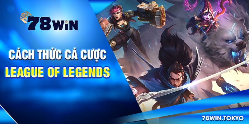 Cá Cược League Of Legends Là Gì? Hướng Dẫn Từ A - Z 6 Cách thức cá cược League of Legends