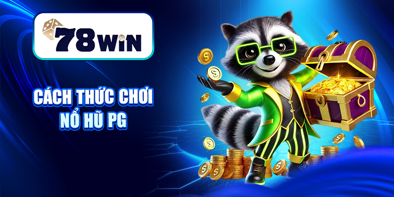 Khám Phá Nổ Hũ PG – Slot 3D Cực Đẹp, Chạm Nhẹ Là Nổ 5 Cách thức chơi Nổ hũ PG