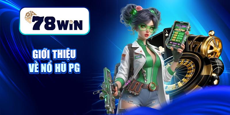 Khám Phá Nổ Hũ PG – Slot 3D Cực Đẹp, Chạm Nhẹ Là Nổ 4 Giới thiệu về Nổ hũ PG