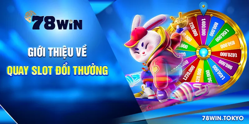 Quay Slot Đổi Thưởng - Trò Chơi Cá Cược Trực Tuyến 2025 5 Giới Thiệu Về Quay Slot Đổi Thưởng