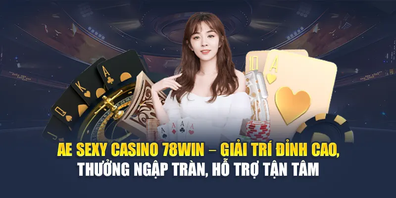 AE Sexy Casino 78WIN Với Dealer Nóng Bỏng Và Bàn Chơi Thật 5 AE Sexy Casino 78WIN – Giải trí đỉnh cao, thưởng ngập tràn, hỗ trợ tận tâm