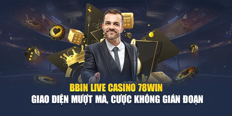 BBIN Live Casino 78WIN Hỗ Trợ Cược Nhanh, Giao Diện Mượt Mà 5 BBIN Live Casino 78WIN – Giao diện mượt mà, cược không gián đoạn