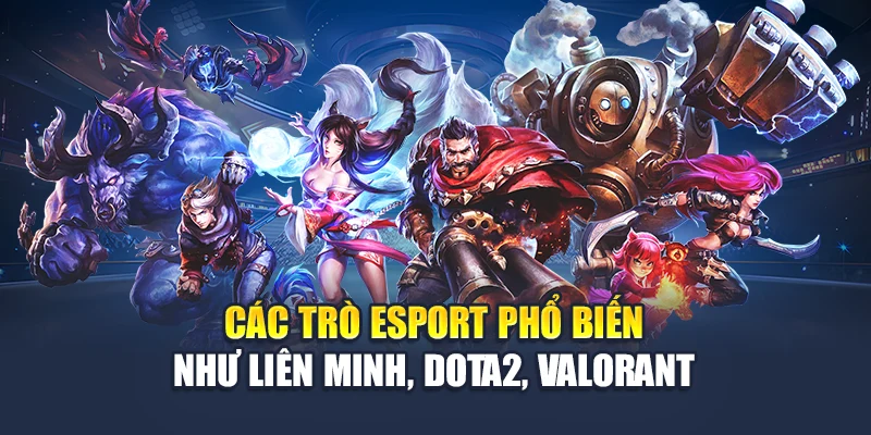 Esport Bùng Nổ Tại 78WIN Với Tỷ Lệ Cược Hấp Dẫn Từng Trận 6 Các trò esport phổ biến như Liên Minh, Dota2, Valorant