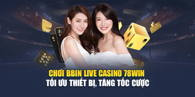 BBIN Live Casino 78WIN Hỗ Trợ Cược Nhanh, Giao Diện Mượt Mà 6 Chơi BBIN Live Casino 78WIN – Tối ưu thiết bị, tăng tốc cược