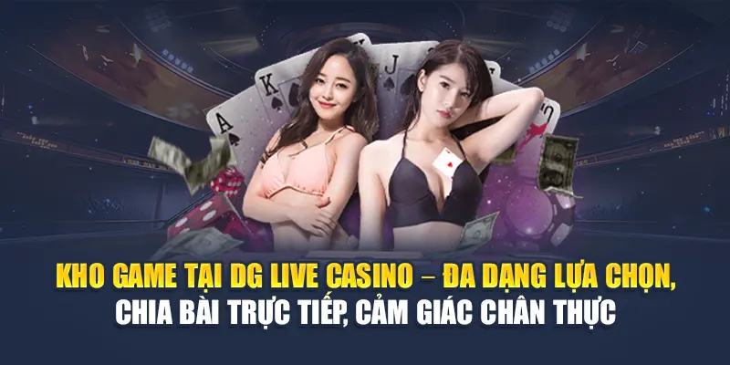 DG Live Casino Mang Đến Trải Nghiệm Cược Như Thật Tại 78WIN 5 Kho game tại DG Live Casino – Đa dạng lựa chọn, chia bài trực tiếp, cảm giác chân thực
