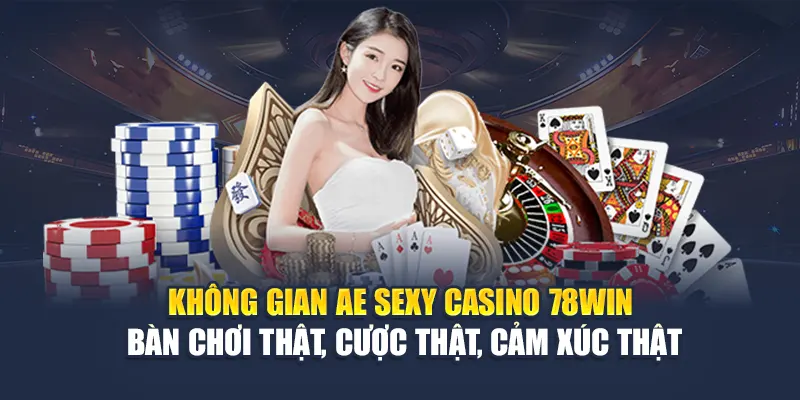 AE Sexy Casino 78WIN Với Dealer Nóng Bỏng Và Bàn Chơi Thật 4 Không gian AE Sexy Casino 78WIN – Bàn chơi thật, cược thật, cảm xúc thật